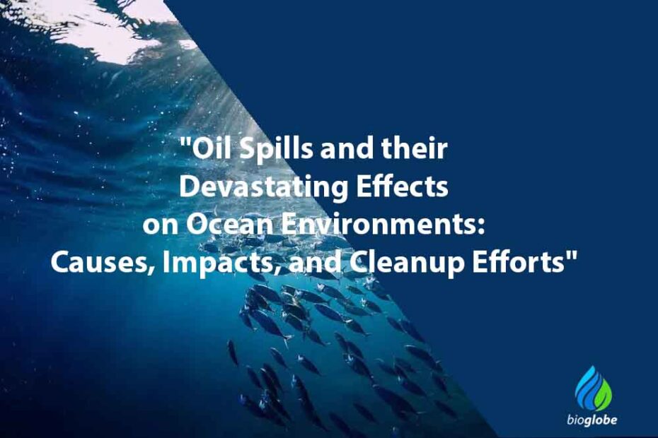 "Oil Spills and their Devastating Effects on Ocean Environments: Causes, Impacts, and Cleanup Efforts" 1 Oil Spills and their Devastating Effects on Ocean Environments Causes Impacts and Cleanup Efforts