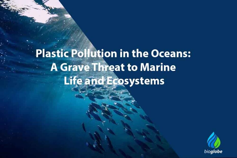 Plastic Pollution in the Oceans: A Grave Threat to Marine Life and Ecosystems 1 Plastic Pollution in the Oceans A Grave Threat to Marine Life and Ecosystems