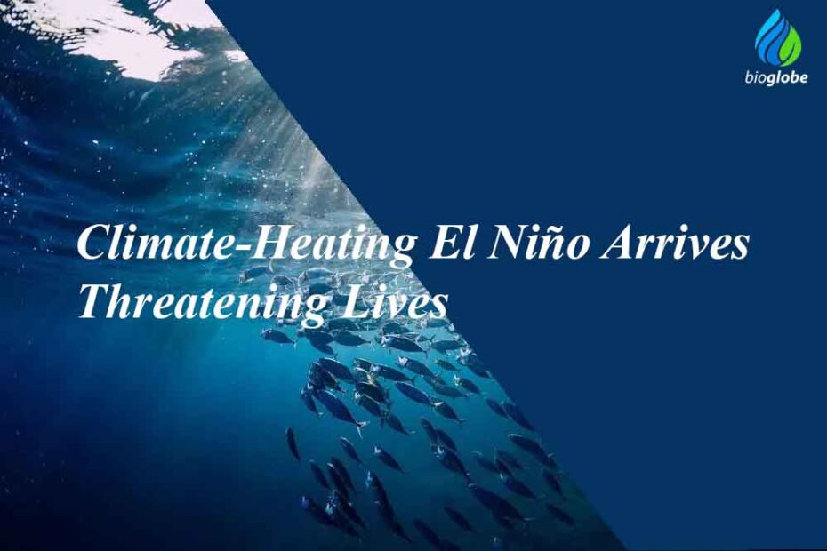 Climate-Heating El Niño Arrives Threatening Lives 1 Climate Heating El Nino Arrives Threatening Lives