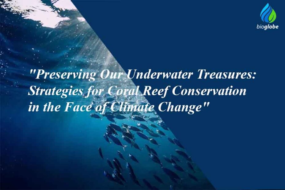 "Preserving Our Underwater Treasures: Strategies for Coral Reef Conservation in the Face of Climate Change" 1 Strategies for Coral Reef Conservation in the Face of Climate Change